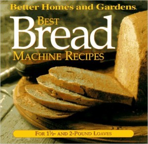 Best Bread Machine Recipes: For 1 1/2- and 2-pound loaves