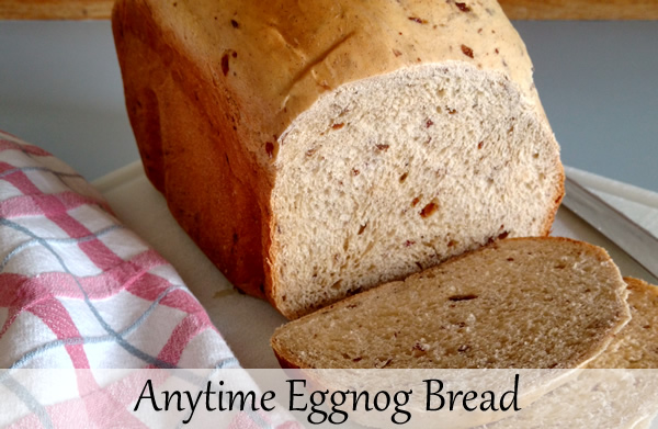 Anytime Eggnog Bread