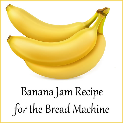 Banana Jam Recipe for the Bread Machine