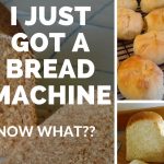 I just got a bread machine. Now what?
