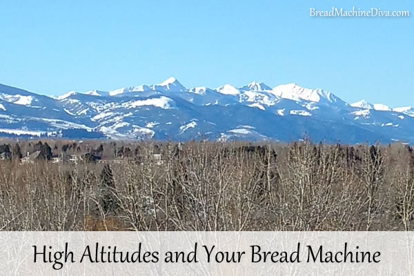 High altitudes and your Bread Machine